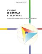 Couverture du livre « L'usage, le contrat et le service : anthropologie de la communication » de Bernard Couty aux éditions Books On Demand