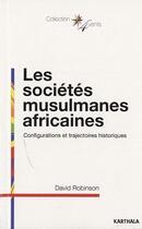 Couverture du livre « Les sociétés musulmanes africaines ; configurations et trajectoires historiques » de David Robinson aux éditions Karthala