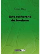 Couverture du livre « Une recherche du bonheur » de Roland Dalor aux éditions Elzevir