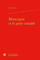 Couverture du livre « Montaigne genre instable » de Isabelle Krier aux éditions Classiques Garnier