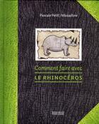Couverture du livre « Comment faire avec le rhinocéros » de Pascale Petit et M Missadline aux éditions Rouergue