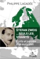 Couverture du livre « Stefan Zweig ... seuls les vivants : écrits et paroles d'un européen » de Philippe Lacadee aux éditions Michele