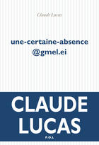 Couverture du livre « Une-certaine-absence@gmel.ie » de Claude Lucas aux éditions P.o.l