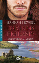 Couverture du livre « Les chefs du clan Murray Tome 3 : l'espoir des Highlands » de Hannah Howell aux éditions Milady