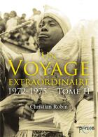 Couverture du livre « Un voyage extraordinaire 1972-1975 t.2 » de Christian Robin aux éditions Persee