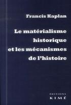 Couverture du livre « Le matérialisme historique et les mécanismes de l'histoire » de Francis Kaplan aux éditions Kime