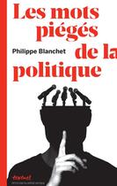 Couverture du livre « Les mots piégés de la politique » de Philippe Blanchet aux éditions Textuel