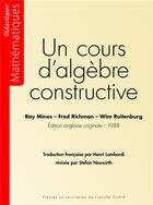 Couverture du livre « Un Cours d'algèbre constructive » de Ray Mines et Fred Richman et Wim Ruitenburg aux éditions Pu De Franche Comte