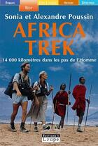 Couverture du livre « Africa trek ; 14 000 kilomètres dans les pas de l'homme » de Alexandre Poussin et Sonia Poussin aux éditions Editions De La Loupe