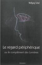 Couverture du livre « Le regard périphérique ou le complément des Lumières » de Wolfgang Schad aux éditions Triades