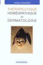 Couverture du livre « Therapeutique homeopathique en dermatologie » de Andree Houmard aux éditions Boiron