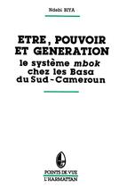 Couverture du livre « Être, pouvoir et génération ; le système mbok chez les Basa du Sud-Cameroun » de Ndebi Biya aux éditions L'harmattan