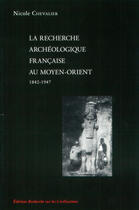 Couverture du livre « La recherche archaologique francaise au moyen-orient 1842-1947 » de Nicole Chevalier aux éditions Erc