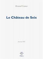Couverture du livre « Le Chateau de Seix ; journal 1992 » de Renaud Camus aux éditions P.o.l