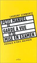 Couverture du livre « Petit manuel de garde a vue et de mise en examen » de Schwartz Laurent aux éditions Arlea