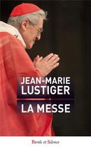 Couverture du livre « La messe » de Jean-Marie Lustiger aux éditions Parole Et Silence