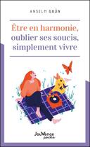 Couverture du livre « Être en harmonie, oublier ses soucis, simplement vivre » de Anselm Grun aux éditions Jouvence