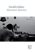 Couverture du livre « Moncton mantra » de Leblanc Gerald aux éditions Prise De Parole