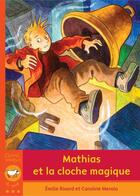 Couverture du livre « Mathias et la cloche magique » de Emilie Rivard aux éditions Bayard Canada Livres