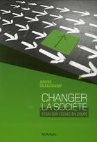 Couverture du livre « Changer la société ; essai sur l'échec en cours » de Andre Beauchamps aux éditions Novalis