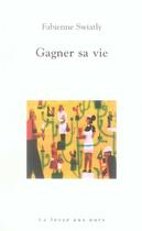 Couverture du livre « Gagner sa vie » de Fabienne Swiatly aux éditions La Fosse Aux Ours