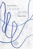 Couverture du livre « Le coup de tête » de Gilgian Gelzer et Dionys Mascolo aux éditions Chemin De Fer