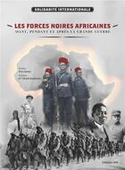 Couverture du livre « Les forces noires africaines ; avant, pendant et après la Grande guerre » de Catherine Lahaye et Gilbert Layahe et Laetitia Lahaye et Philippe Roudier aux éditions Spm Lettrage