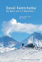 Couverture du livre « Davaï Kamtchatk ; du burn-out à l'aventure » de Jeanne-Sarah Savart aux éditions Le Monde Pour Passager