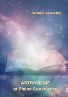 Couverture du livre « Astrologie et pleine conscience » de Jérôme Zenastral aux éditions Thebookedition.com