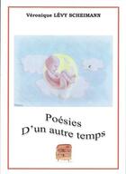 Couverture du livre « Poésies d'un autre temps » de Veronique Levy Scheimann aux éditions Veronique Levy Scheimann