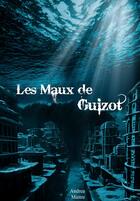 Couverture du livre « Les maux de Guizot » de Andrea Maitre aux éditions Acqualydre