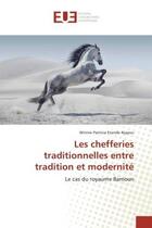 Couverture du livre « Les chefferies traditionnelles entre tradition et modernite - le cas du royaume bamoun » de Njayou Winnie aux éditions Editions Universitaires Europeennes