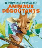 Couverture du livre « Le fantastique catalogue des animaux dégoûtants » de Ronny Gazzola aux éditions White Star Kids