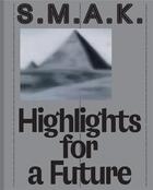 Couverture du livre « S.M.A.K. highlights for a future ; la collection » de Philippe Van Cauteren aux éditions Fonds Mercator