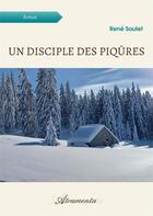 Couverture du livre « Un disciple des piqûres » de René Saulet aux éditions Atramenta