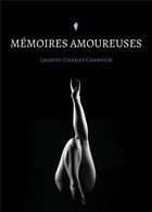 Couverture du livre « Mémoires amoureuses » de Laurent-Charles Champion aux éditions Atramenta