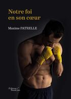Couverture du livre « Notre foi en son coeur » de Maxime Patrelle aux éditions Baudelaire