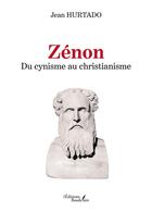 Couverture du livre « Zénon : du cynisme au christianisme » de Jean Hurtado aux éditions Baudelaire