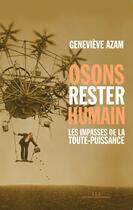 Couverture du livre « Osons rester humain : les impasses de la toute-puissance » de Genevieve Azam aux éditions Les Liens Qui Liberent