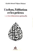 Couverture du livre « L'azhan, l'ablution et les prières dans leur dimension spirituelle » de Cheikh Diabate aux éditions Albouraq