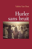 Couverture du livre « Hurler sans bruit » de Valerie Van Oost aux éditions Librinova