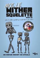 Couverture du livre « Moi, le wither squelette ; une aventure Minecraft non officielle » de Books Kid et Elliot Gaudard aux éditions 404 Editions