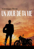 Couverture du livre « Un jour de ta vie » de Veronique Rivat aux éditions Evidence Editions