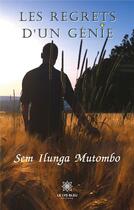 Couverture du livre « Les regrets d'un génie » de Sem Ilunga Mutombo aux éditions Le Lys Bleu