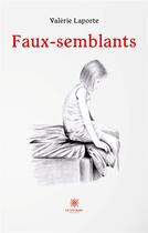 Couverture du livre « Faux-semblants » de Laporte Valerie aux éditions Le Lys Bleu