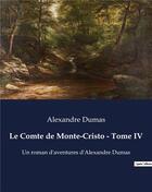 Couverture du livre « Le Comte de Monte-Cristo - Tome IV : Un roman d'aventures d'Alexandre Dumas » de Alexandre Dumas aux éditions Culturea