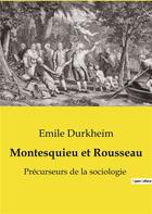 Couverture du livre « Montesquieu et Rousseau : Précurseurs de la sociologie » de Emile Durkheim aux éditions Shs Editions