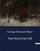 Couverture du livre « You Never Can Tell » de George Bernard Shaw aux éditions Culturea