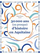 Couverture du livre « 30 000 ans (ou presque) d'histoire en Aquitaine » de Marie-France Lecat aux éditions Cairn