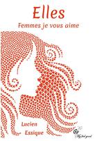 Couverture du livre « Elles. Femmes je vous aime » de Lucien Lessique aux éditions Jdh